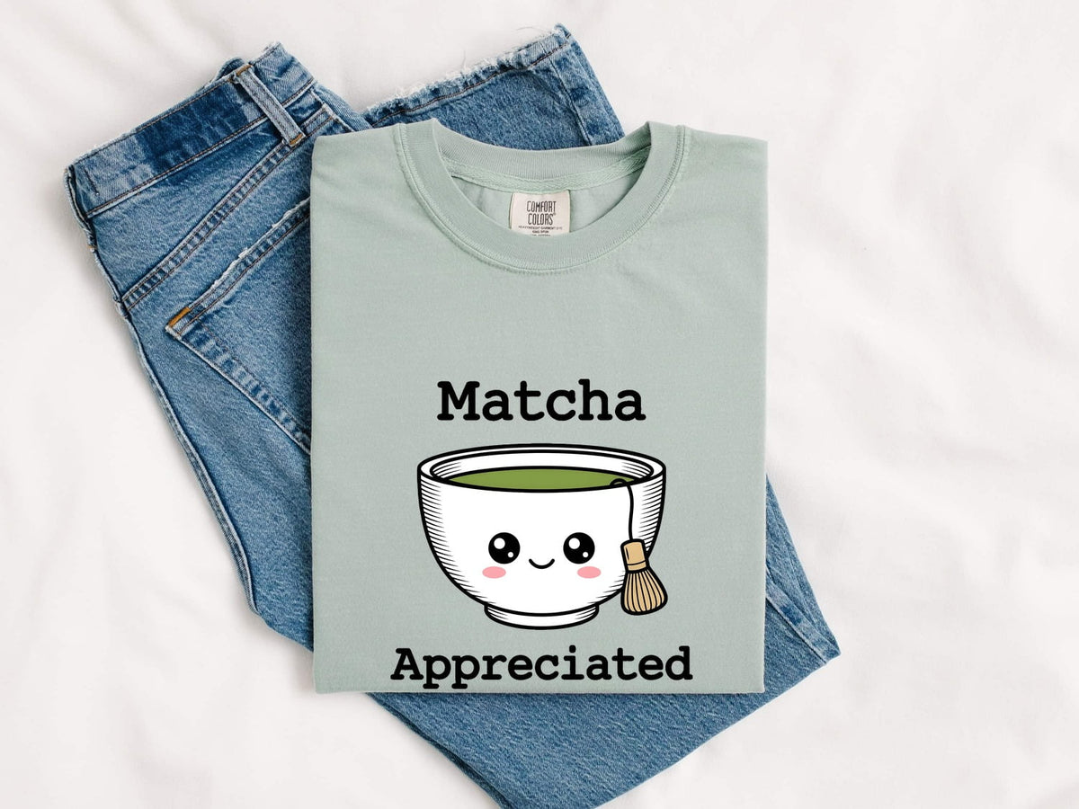 Matcha Shirt, Matcha Appreciated Tee, Cute Green Tea Shirt