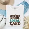Support Your Local Cafe Shirt, Coffee Lover Tee, Barista Gift