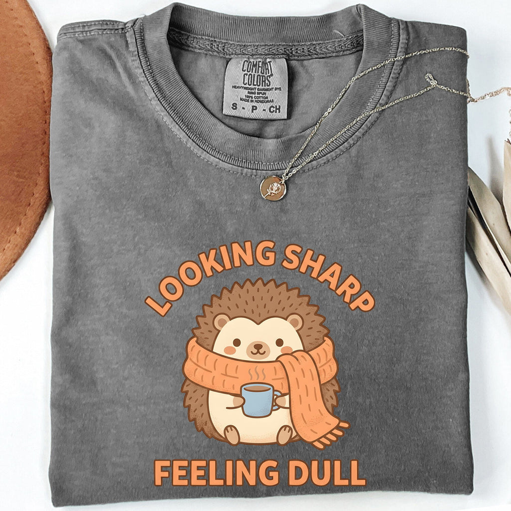 Looking Sharp Feeling Dull Shirt, Funny Hedgehog Tee, Cute Animal Graphic Tee