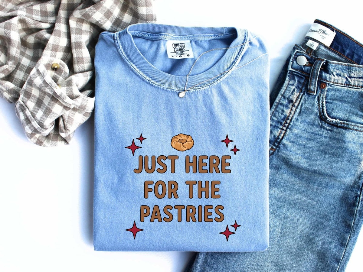 Just Here for the Pastries Shirt, Funny Baker Tee, Pastry Lover Gift, Foodie Shirt