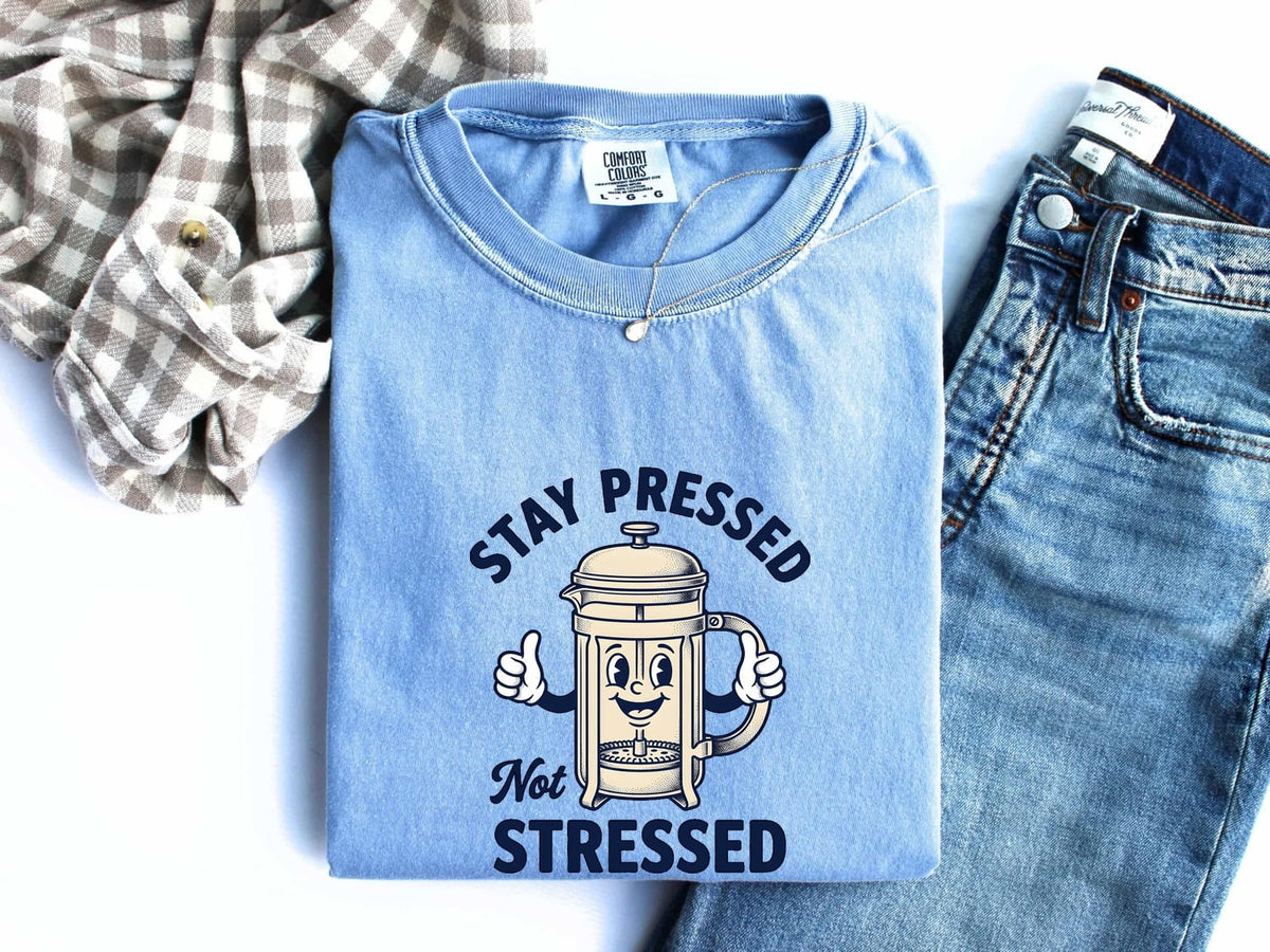 Stay Pressed Not Stressed Shirt, Funny Coffee Tee, French Press Shirt, Coffee Lover Gift, Barista Tee