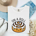Funny Cinnamon Roll Shirt, On a Roll Tee, Cute Cinnamon Bun Shirt, Bakery Lover Gift for Women