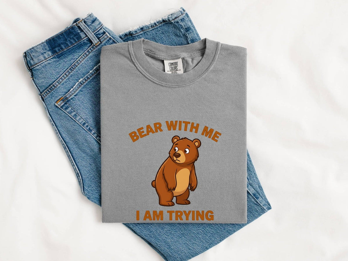 Bear With Me I Am Trying Shirt – Funny Bear Graphic Tee