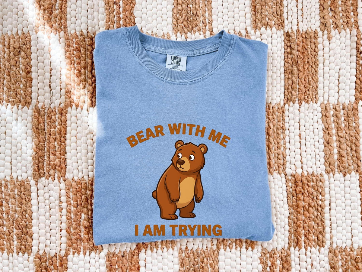 Bear With Me I Am Trying Shirt – Funny Bear Graphic Tee