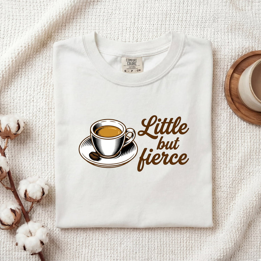 Little But Fierce Coffee Shirt – Funny Espresso Lover Tee