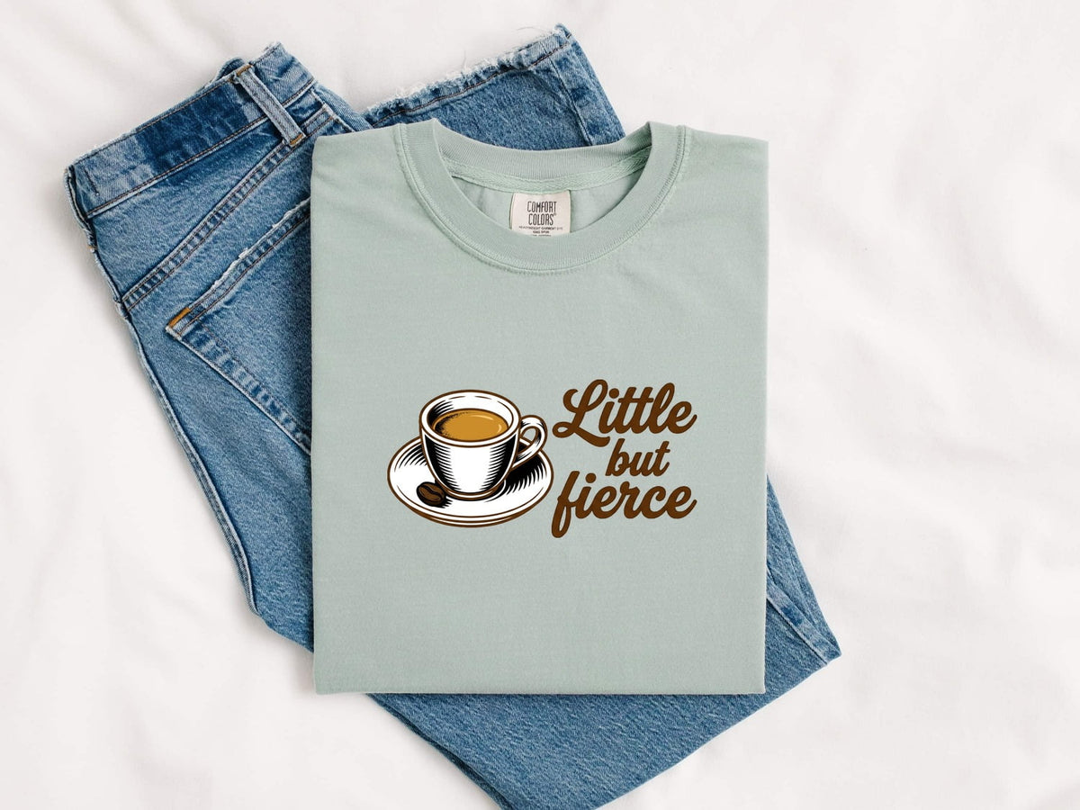 Little But Fierce Coffee Shirt – Funny Espresso Lover Tee