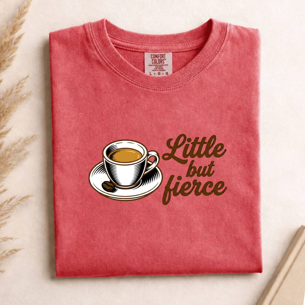 Little But Fierce Coffee Shirt – Funny Espresso Lover Tee