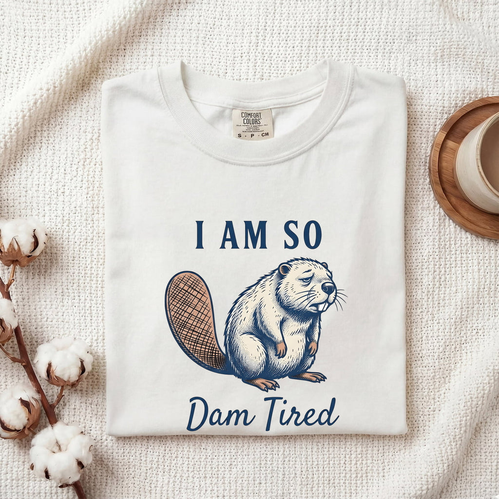 Dam Tired Beaver Shirt – Funny Tired Beaver Graphic Tee