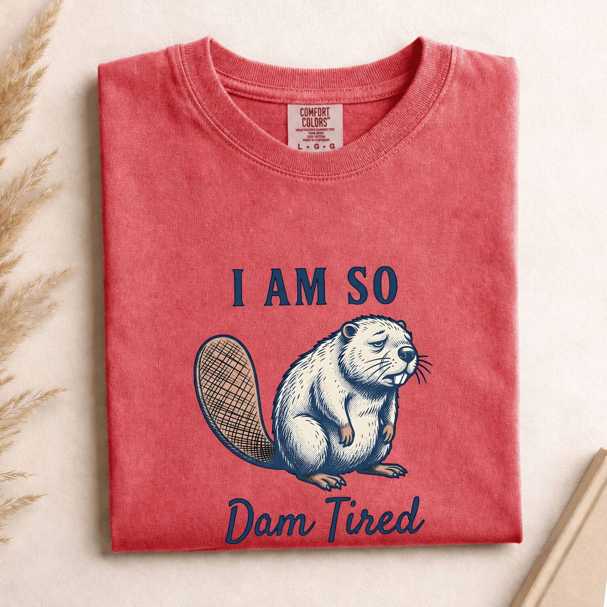 Dam Tired Beaver Shirt – Funny Tired Beaver Graphic Tee