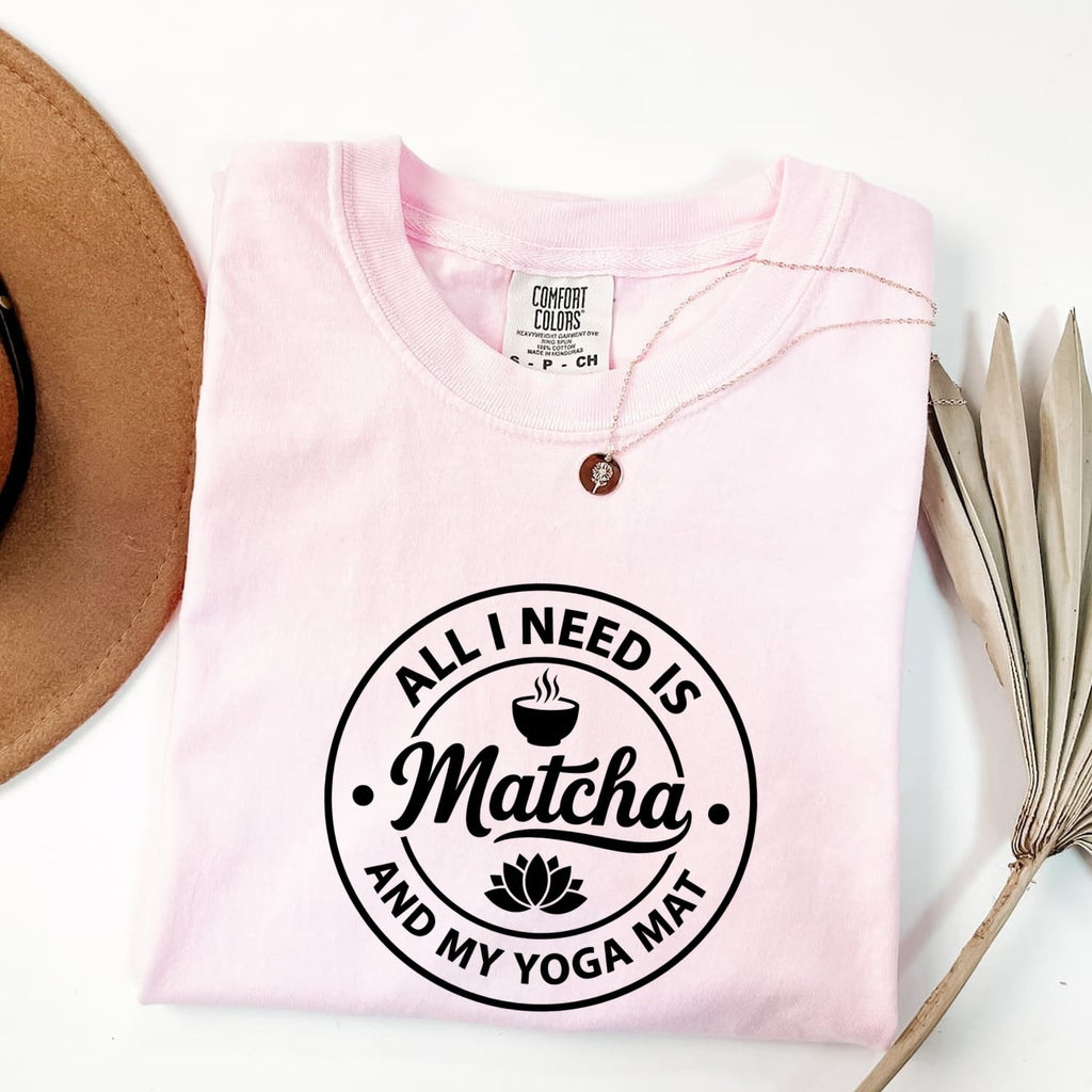 All I Need Is Matcha & My Yoga Mat T-Shirt
