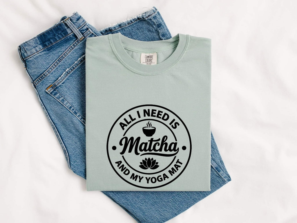 All I Need Is Matcha & My Yoga Mat T-Shirt