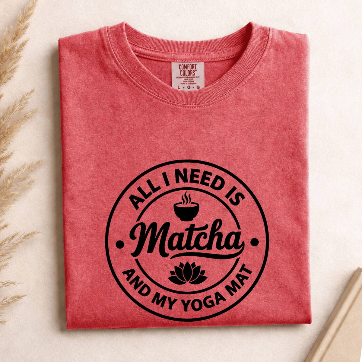 All I Need Is Matcha & My Yoga Mat T-Shirt