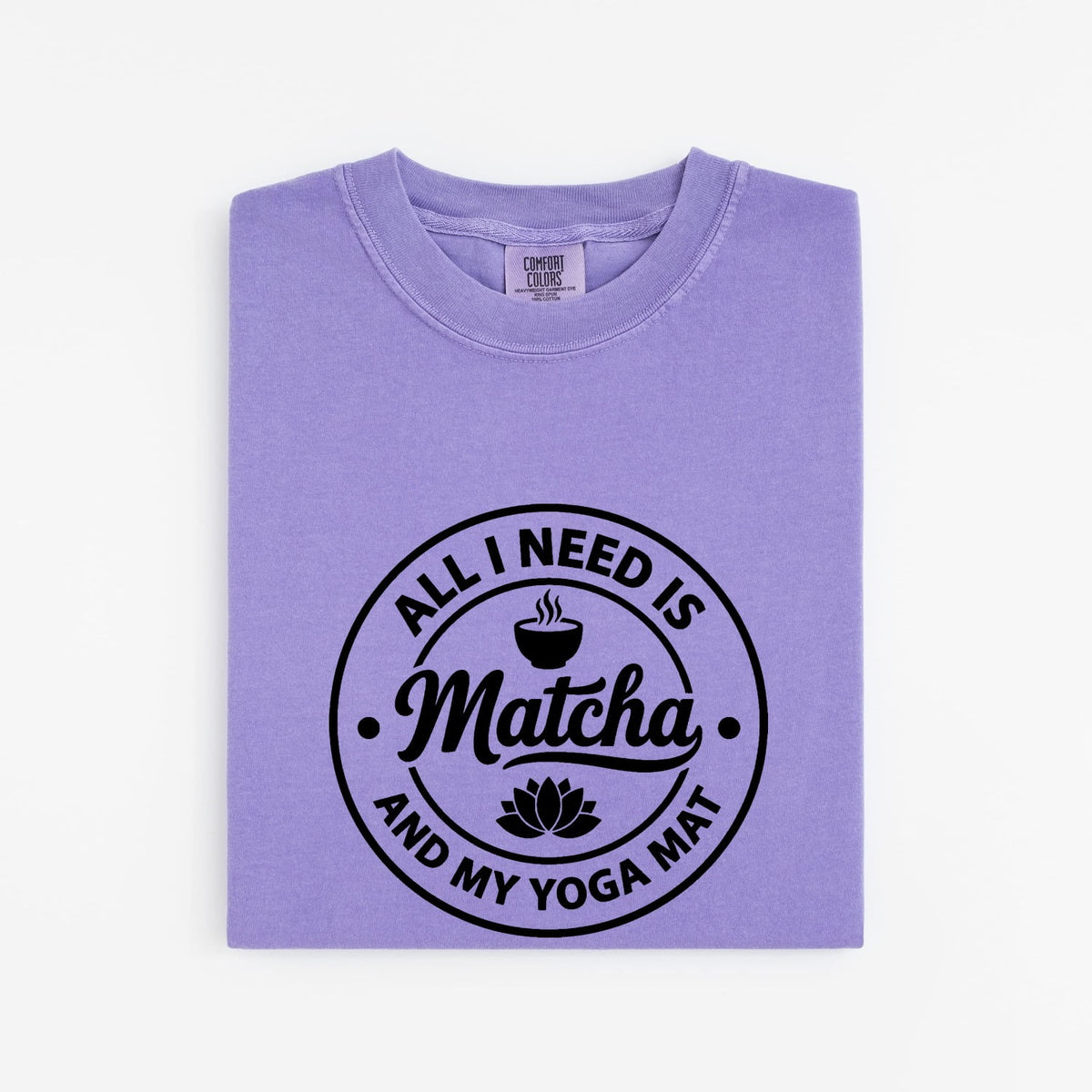 All I Need Is Matcha & My Yoga Mat T-Shirt