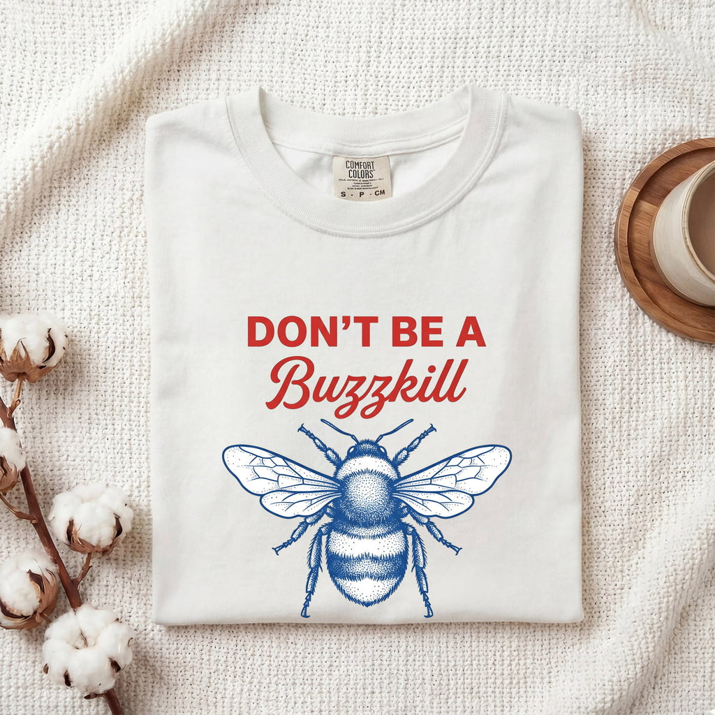 Don't Be a Buzzkill Shirt, Funny Bee Graphic Tee