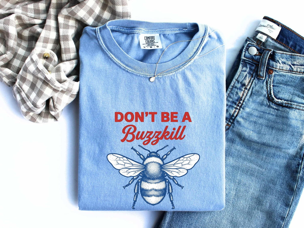 Don't Be a Buzzkill Shirt, Funny Bee Graphic Tee
