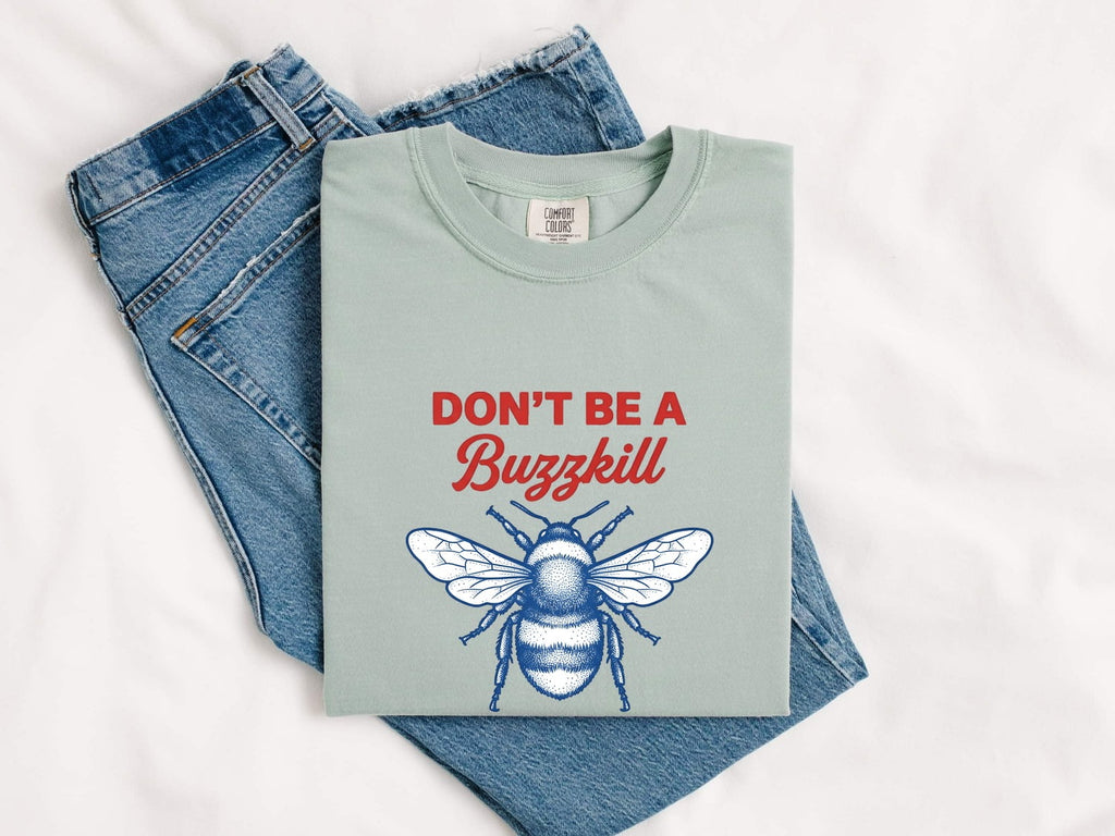 Don't Be a Buzzkill Shirt, Funny Bee Graphic Tee