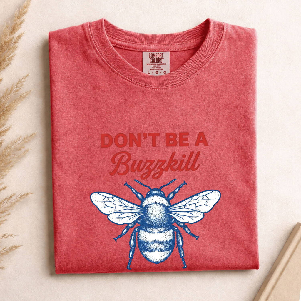 Don't Be a Buzzkill Shirt, Funny Bee Graphic Tee