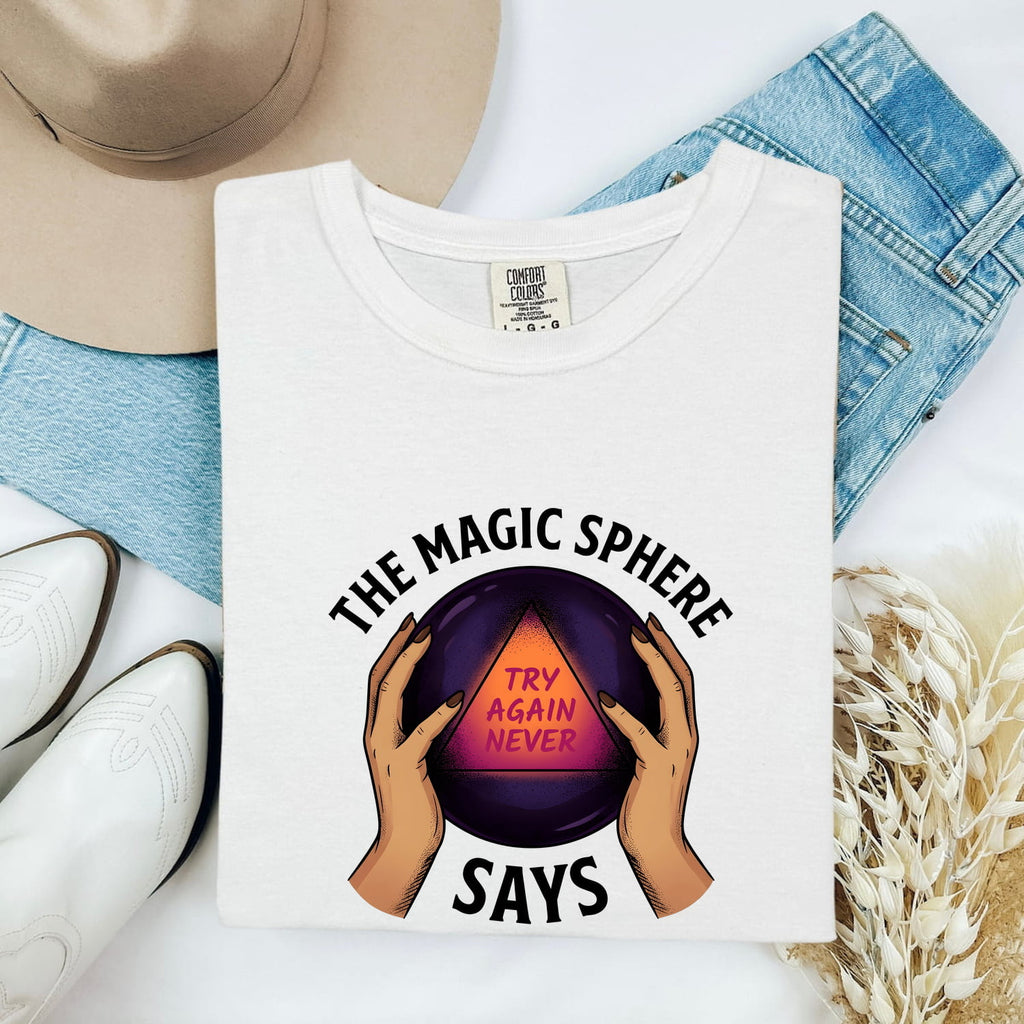 Funny Crystal Ball Shirt, Try Again Never Graphic Tee