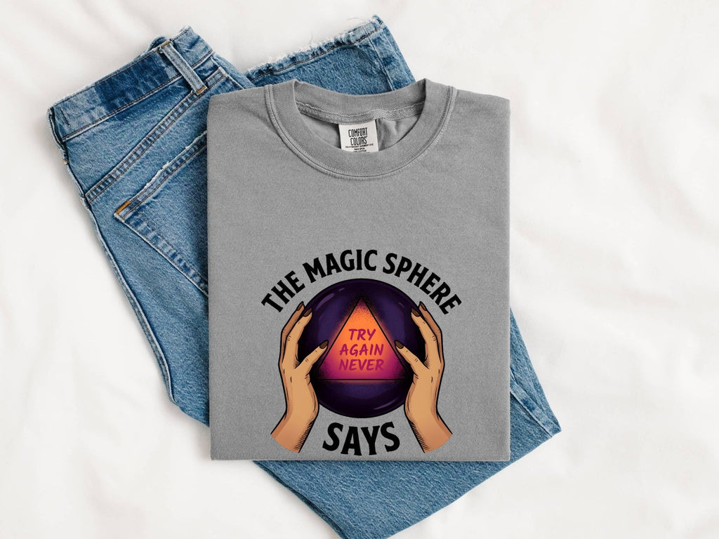 Funny Crystal Ball Shirt, Try Again Never Graphic Tee
