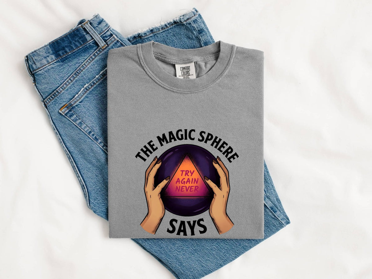 Funny Crystal Ball Shirt, Try Again Never Graphic Tee