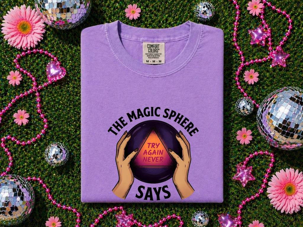 Funny Crystal Ball Shirt, Try Again Never Graphic Tee